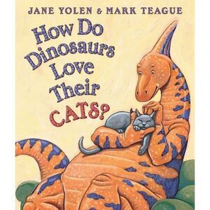 How Do Dinosaurs Love Their Cats? -- Jane Yolen